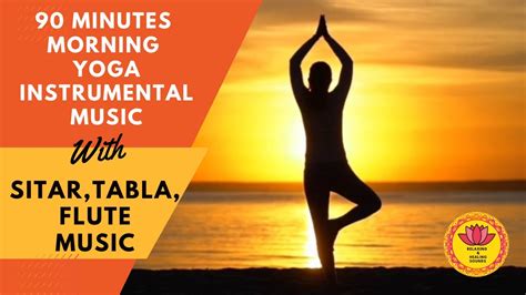 90 Minutes Morning Yoga Instrumental Music Sitar Tabla Flute Music