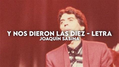 Y nos dieron las diez Joaquín Sabina Letra YouTube