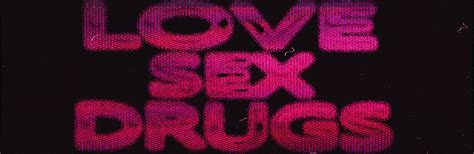 Love Sex Drugs