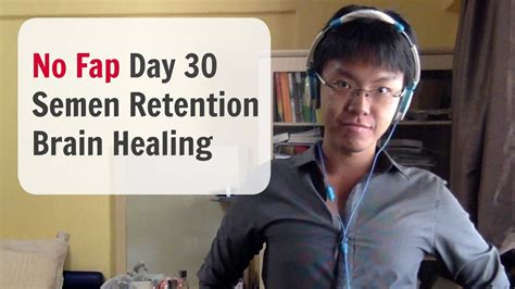 No Fap Day 30 Benefits Of Semen Retention Brain Healing Youtube