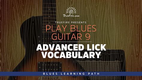 Play Blues Guitar 9 Advanced Lick Vocabulary Truefire