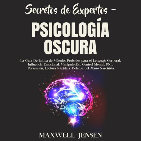 Secretos de Expertos Psicología Oscura La Guía Definitiva de Métodos