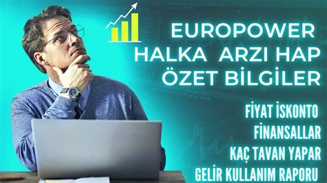 YENİ HALKA ARZ EUROPOWER HALKA ARZ ÖNEMLİ BİLGİLERİ HANGİ KURUMLAR KAÇ