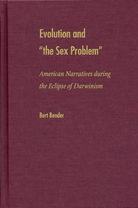 Evolution And The Sex Problem American Narratives During The Eclipse Of Darwinism Nhbs