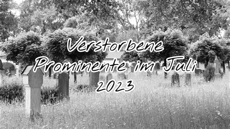 Verstorbene Prominente Im Juli Youtube