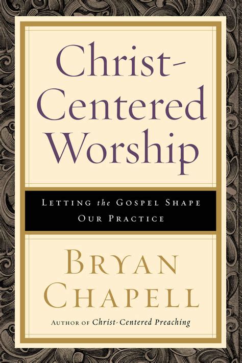 Christ Centered Worship Letting The Gospel Shape Our Practice