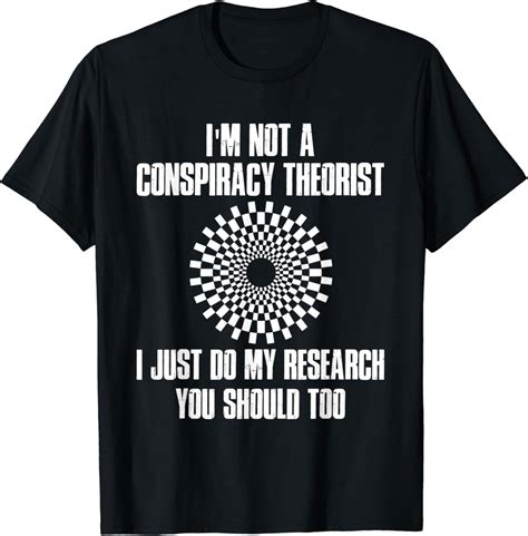 I'm Not a Conspiracy Theorist Idea Conspiracy Theory T-Shirt : Amazon