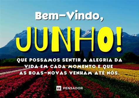 Frases Para O Mes De Junho - 53 frases de bem-vindo, junho, para começar bem o mês - Pensador