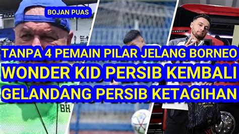 Bojan Tanpa Pemain Pilar Lawan Borneo Kabar Baik Wonder Kid Kembali