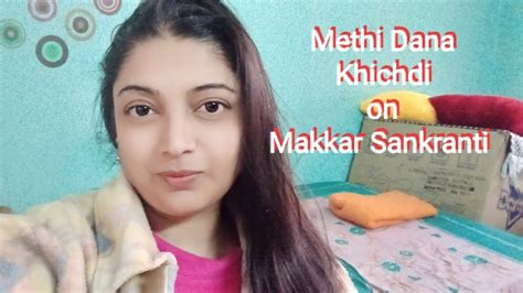 Methi Dane Ki Kichdi On Makar Sankranti YouTube