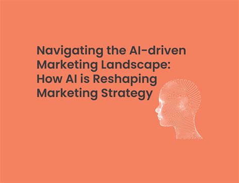 Navigating The Ai Driven Marketing Landscape How Ai Is Reshaping