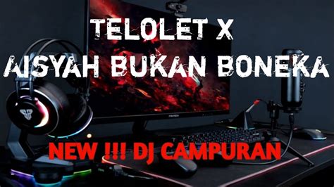 TELOLET X AISYAH KUMPULAN DJ CAMPURAN VIRAL FYP TIK TOK MENGKANE