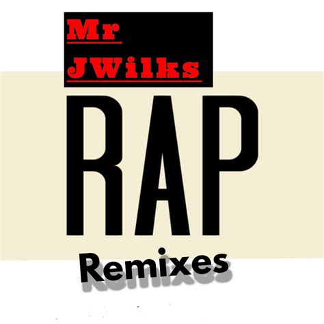 Remixed Some Kick Ass Rap Songs Mr JWilks