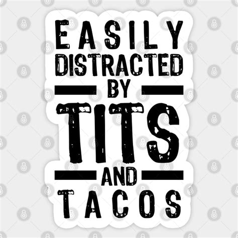 Easily Distracted By Tits And Tacos Offensive Adult Humor Sticker