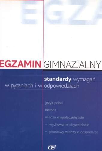 Egzamin Gimnazjalny Standardy Wymaga W Pytaniach I Odpowiedziach