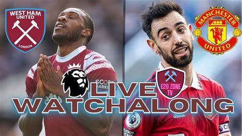 West Ham United Vs Manchester United Live Watch Along Youtube