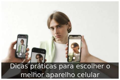 Dicas Pr Ticas Para Escolher O Melhor Aparelho Celular Portal Til