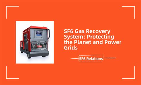SF6 Gas Recovery System: Protecting the Planet and Power Grids