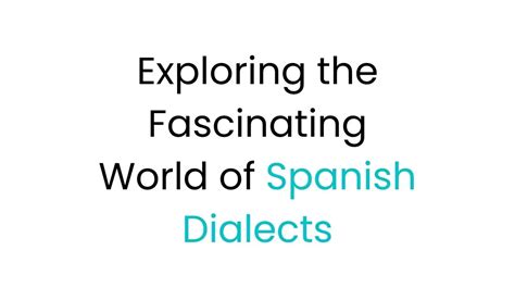 Exploring The Fascinating World Of Spanish Dialects