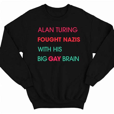 Alan Turing Fought Nazis With His Big Gay Brain Shirt Endastore