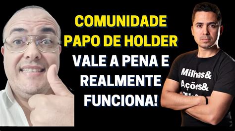 Comunidade Papo De Holder Vale A Pena E Realmente Funciona