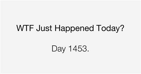 Day Significant Failures What The Fuck Just Happened Today