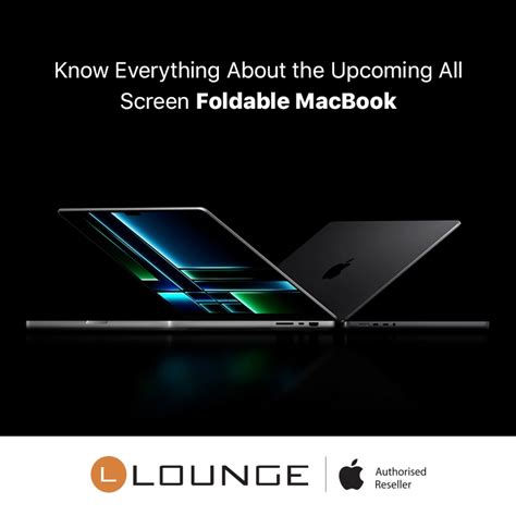 Know Everything About Upcoming All Screen Foldable Macbook