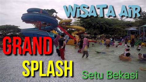 Wisata Air Waterpark Grand Splash Di Setu Bekasi Grand Residence City