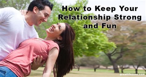 How To Keep Your Relationship Strong And Fun Strong Relationship