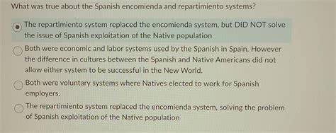 What was true about the Spanish encomienda and | Chegg.com