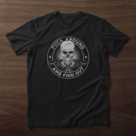 Fuck Around And Find Out Shirt T Shirt With Skull And Guns Design