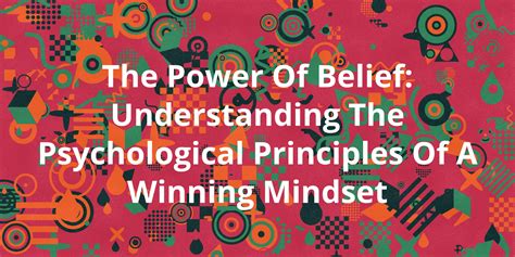 The Power Of Belief Understanding The Psychological Principles Of A