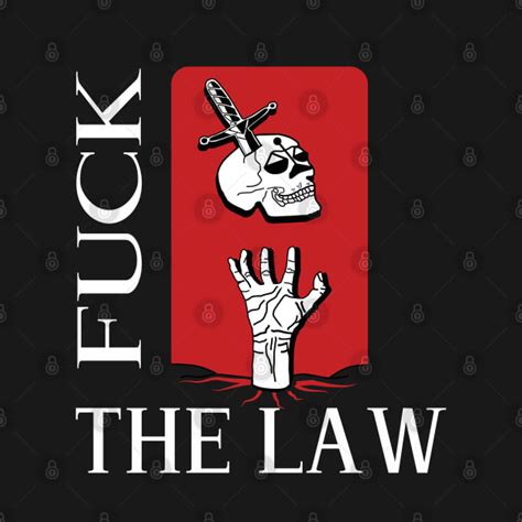 Fuck The Law Fuck The Law T Shirt TeePublic