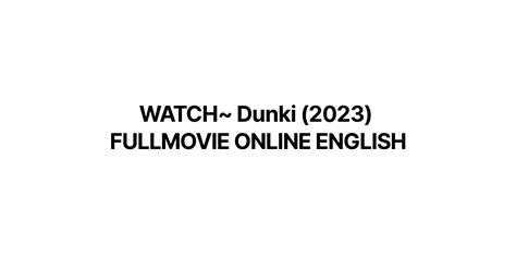 WATCH~ Dunki (2023) FULLMOVIE ONLINE ENGLISH