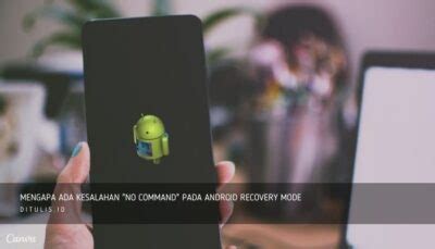 Cara Memperbaiki HP Android Yang Tidak Bisa Masuk Ke Menu Recovery Mode