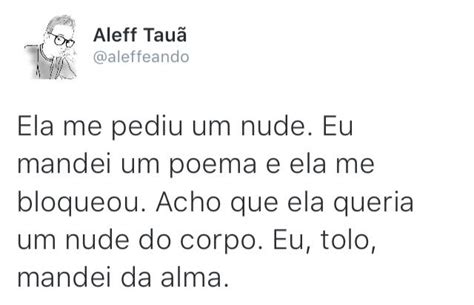 Ela Me Pediu Um Nude Eu Mandei Um Poema E Ela Me Bloqueou Acho Que Ela Queria Um Nude Do Corpo