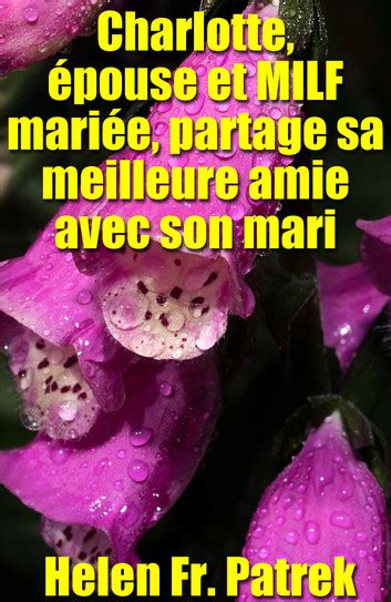 Charlotte épouse et MILF mariée partage sa meilleure amie avec son mari eBook by Helen Fr