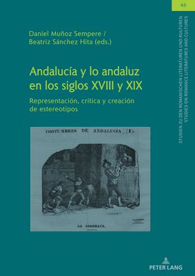 Andaluc A Y Lo Andaluz En Los Siglos Xviii Y Xix Representaci N Cr