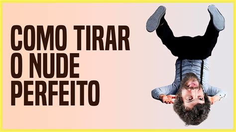 Especialista Ensina Como Tirar O Nude Perfeito Youtube