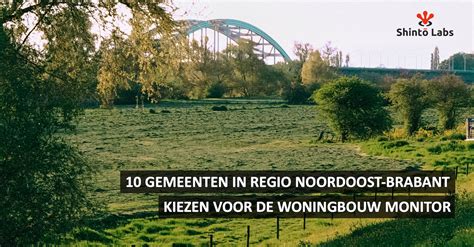 Tien Gemeenten In Regio Noordoost Brabant Kiezen Voor De Woningbouw