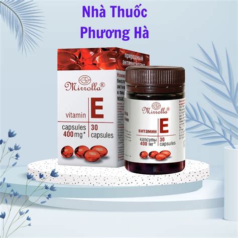 Vitamin E Đỏ Nga Mirrolla 400mg Lọ 30 Viên Vitamine Giúp đẹp Da Chống Lão Hóa Shopee Việt Nam