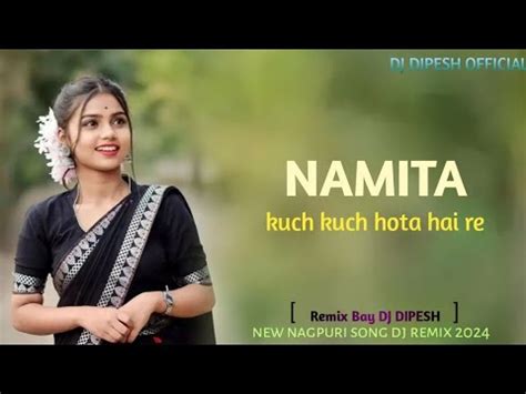 Namita Kuch Kuch Hota Hai Re New Nagpuri Song Dj Remix New