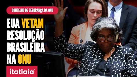 Eua Vetam E Conselho De Seguran A Da Onu Rejeita Resolu O Do Brasil