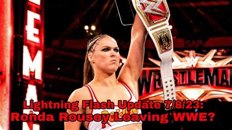 Lightning Flash Update 7 8 23 Ronda Rousey Leaving WWE YouTube