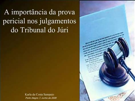 PPT A Import Ncia Da Prova Pericial Nos Julgamentos Do Tribunal Do J