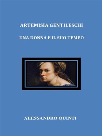 Artemisia Gentileschi Una Donna E Il Suo Tempo Ebook By Alessandro