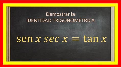 🟩 Demostrar Las Identidades TrigonomÉtricas Senx Secx Tanx Tabla De Identidades