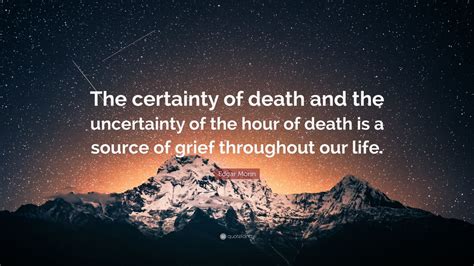 Edgar Morin Quote: “The certainty of death and the uncertainty of the ...