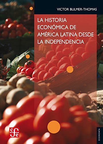 La Historia Econ Mica De Am Rica Latina Desde La Independencia Seccion De Obras De Economia