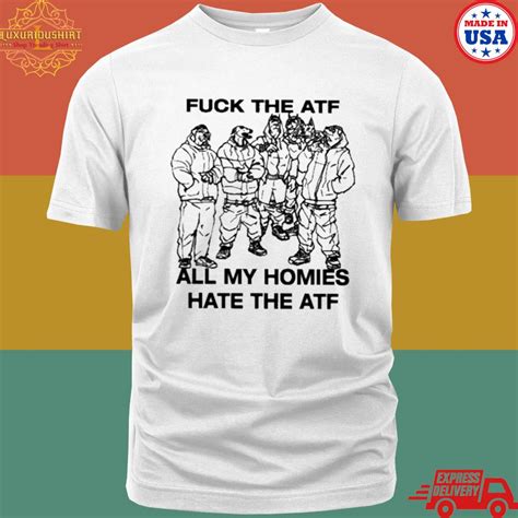 Official Fuck The ATF All My Homies Hate The Atf Shirt Luxurioushirt Store